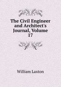 The Civil Engineer and Architect's Journal, Volume 17