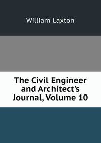 The Civil Engineer and Architect's Journal, Volume 10