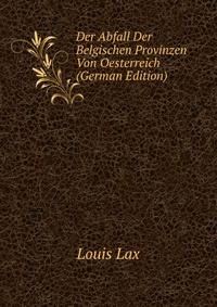 Der Abfall Der Belgischen Provinzen Von Oesterreich (German Edition)