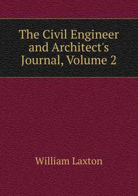 The Civil Engineer and Architect's Journal, Volume 2