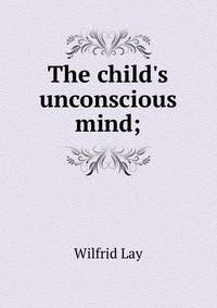 The child's unconscious mind;