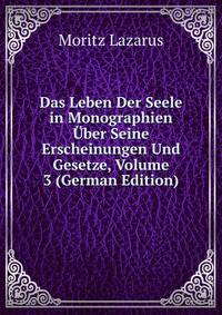 Das Leben Der Seele in Monographien Uber Seine Erscheinungen Und Gesetze, Volume 3 (German Edition)