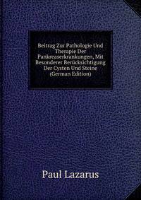 Beitrag Zur Pathologie Und Therapie Der Pankreaserkrankungen, Mit Besonderer Berucksichtigung Der Cysten Und Steine (German Edition)