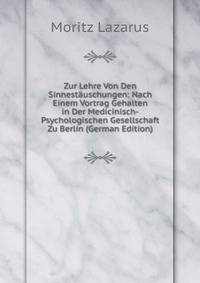 Zur Lehre Von Den Sinnestauschungen: Nach Einem Vortrag Gehalten in Der Medicinisch-Psychologischen Gesellschaft Zu Berlin (German Edition)