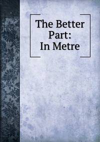 The Better Part: In Metre