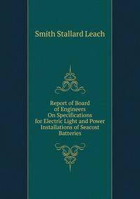 Report of Board of Engineers On Specifications for Electric Light and Power Installations of Seacost Batteries