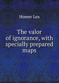 The valor of ignorance, with specially prepared maps