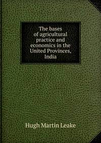 The bases of agricultural practice and economics in the United Provinces, India
