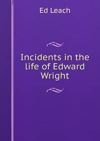 Incidents in the life of Edward Wright