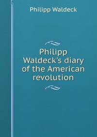 Philipp Waldeck's diary of the American revolution