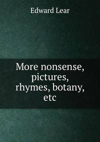 More nonsense, pictures, rhymes, botany, etc.
