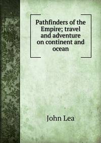 Pathfinders of the Empire; travel and adventure on continent and ocean