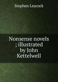 Nonsense novels ; illustrated by John Kettelwell