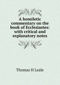 A homiletic commentary on the book of Ecclesiastes: with critical and explanatory notes