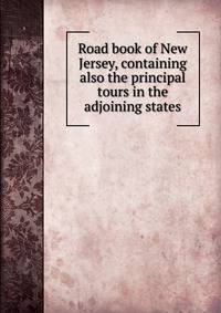Road book of New Jersey, containing also the principal tours in the adjoining states