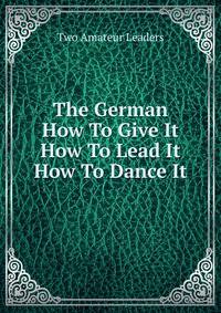 The German How To Give It How To Lead It How To Dance It