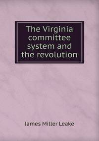 The Virginia committee system and the revolution