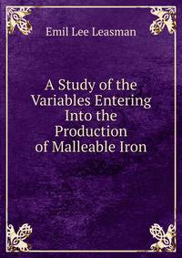 A Study of the Variables Entering Into the Production of Malleable Iron