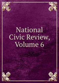 National Civic Review, Volume 6