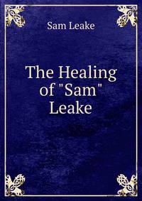 The Healing of "Sam" Leake