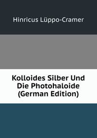 Kolloides Silber Und Die Photohaloide (German Edition)