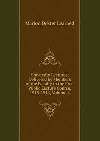 University Lectures: Delivered by Members of the Faculty in the Free Public Lecture Course, 1913-1914, Volume 4