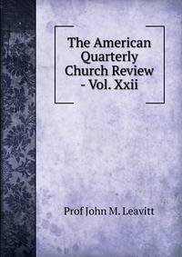 The American Quarterly Church Review - Vol. Xxii.