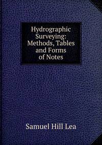 Hydrographic Surveying: Methods, Tables and Forms of Notes