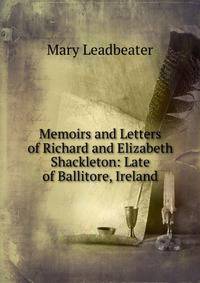 Memoirs and Letters of Richard and Elizabeth Shackleton: Late of Ballitore, Ireland
