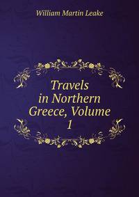 Travels in Northern Greece, Volume 1