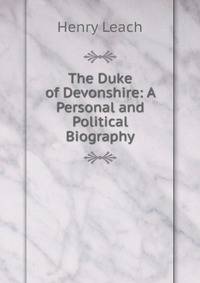 The Duke of Devonshire: A Personal and Political Biography