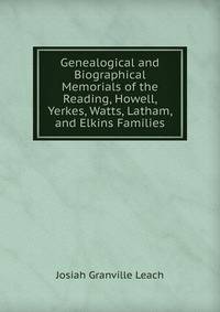 Genealogical and Biographical Memorials of the Reading, Howell, Yerkes, Watts, Latham, and Elkins Families