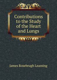 Contributions to the Study of the Heart and Lungs