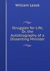 Struggles for Life, Or, the Autobiography of a Dissenting Minister