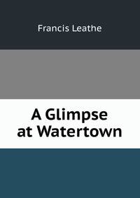 A Glimpse at Watertown