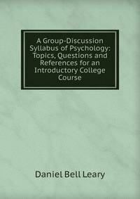 A Group-Discussion Syllabus of Psychology: Topics, Questions and References for an Introductory College Course