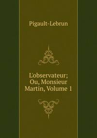 L'observateur; Ou, Monsieur Martin, Volume 1