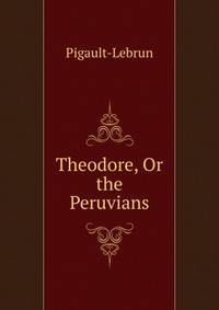Theodore, Or the Peruvians