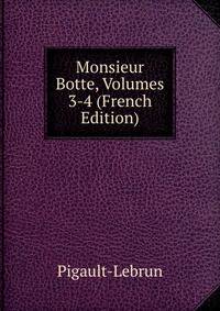 Monsieur Botte, Volumes 3-4 (French Edition)