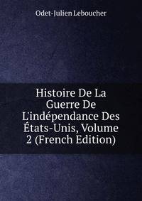 Histoire De La Guerre De L'ind?pendance Des ?tats-Unis, Volume 2 (French Edition)