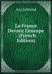 La France Devant L'europe . (French Edition)