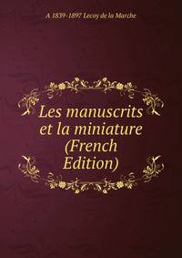 Les manuscrits et la miniature (French Edition)