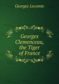 Georges Clemenceau, the Tiger of France