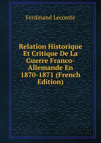 Relation Historique Et Critique De La Guerre Franco-Allemande En 1870-1871 (French Edition)