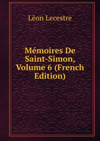 Memoires De Saint-Simon, Volume 6 (French Edition)