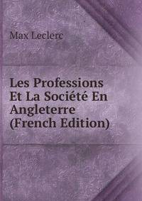 Les Professions Et La Societe En Angleterre (French Edition)