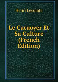 Le Cacaoyer Et Sa Culture (French Edition)