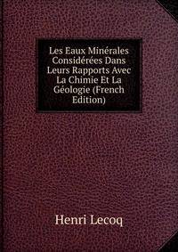 Les Eaux Minerales Considerees Dans Leurs Rapports Avec La Chimie Et La Geologie (French Edition)