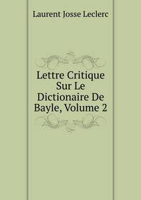 Lettre Critique Sur Le Dictionaire De Bayle, Volume 2