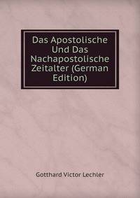 Das Apostolische Und Das Nachapostolische Zeitalter (German Edition)